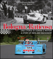 Bologna Raticosa. Una storia di uomini e motori. Ediz. italiana e inglese