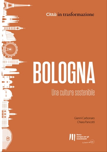 Bologna: Una cultura sostenibile - Chiara Pancotti - Gianni Carbonaro