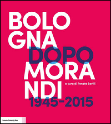 Bologna dopo Morandi (1945-2015)