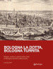 Bologna la dotta, Bologna turrita. Mappe, vedute e piante della città di Bologna dal XVI al XIX secolo