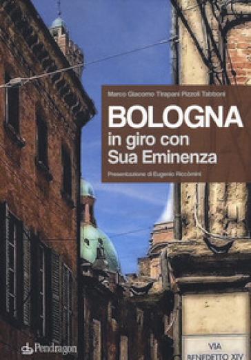 Bologna. In giro con sua eminenza. Ediz. illustrata