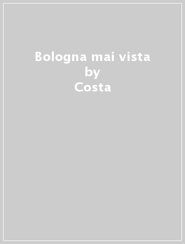 Bologna mai vista - Costa