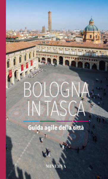 Bologna in tasca. Guida agile della città - Filippo Galletti