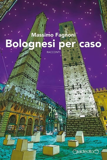 Bolognesi per caso - Massimo Fagnoni