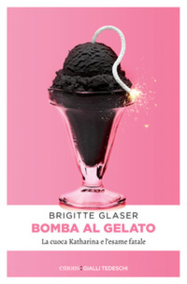 Bomba al gelato. La cuoca Katharina e l'esame fatale - Brigitte Glaser