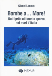 Bombe a... mare! Dall iprite all uranio sporco nei mari