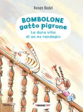 Bombolone gatto pigrone. La dura vita di un ex randagio. Ediz. a colori