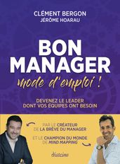 Bon manager, mode d emploi ! - Devenez le leader dont vos équipes ont besoin