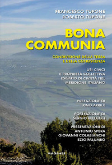 Bona communia. Condivisione della terra e della conoscenza. Usi civici e proprietà collettiva, esempio di civiltà nel meridione italiano - Francesco Tupone - Roberto Tupone