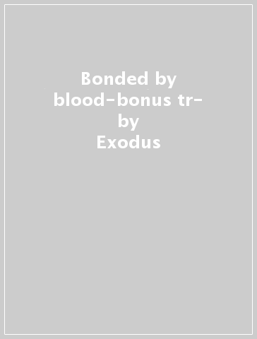 Bonded by blood-bonus tr- - Exodus