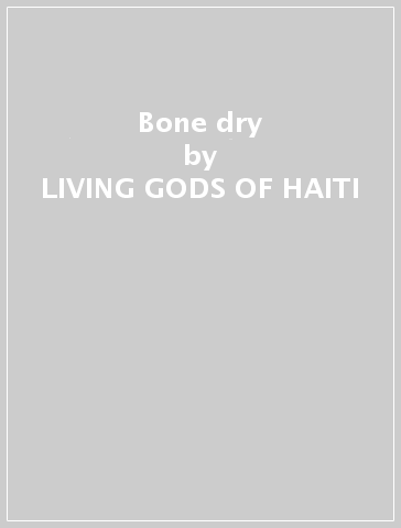 Bone dry - LIVING GODS OF HAITI