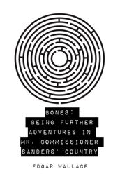 Bones: Being Further Adventures in Mr. Commissioner Sanders  Country