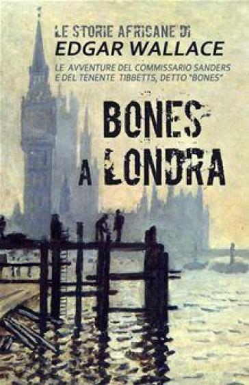 Bones a Londra. Le storie africane. 7. - Edgar Wallace