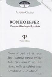Bonhoeffer. L uomo, il teologo, il profeta