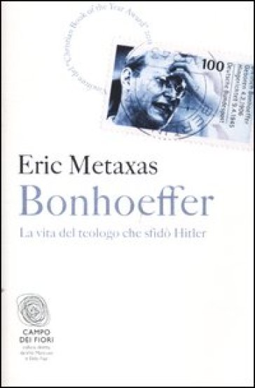 Bonhoeffer. La vita del teologo che sfidò Hitler - Eric Metaxas