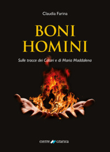 Boni Homini. Sulle tracce dei Catari e di Maria Maddalena - Claudia Farina