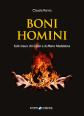 Boni Homini. Sulle tracce dei Catari e di Maria Maddalena