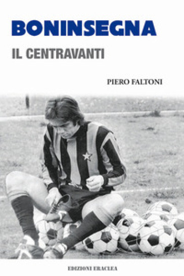 Boninsegna. Il centravanti - Piero Faltoni