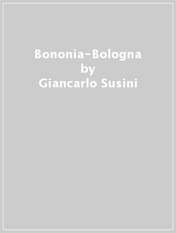 Bononia-Bologna - Giancarlo Susini