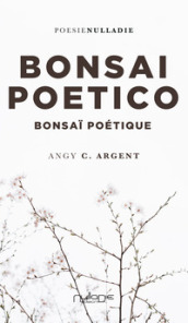 Bonsai Poetico-Bonsai poétique. Ediz. bilingue