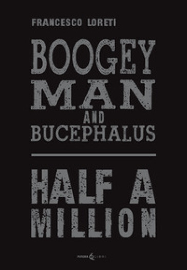 Boogey Man and Bucephalus. Half a million