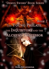 Book 2. The Young Prelate, the Inquisitors and the Alchemy Professor