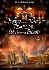 Book 3. The Bride of the Knight Templar. Oath on the Blood