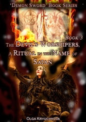 Book 3. The Devil s Worshipers. A Ritual in the Name of Satan