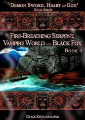 Book 4. Fire-Breathing Serpent, Vampire World and Black Fox