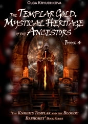 Book 4. The Templar Gold. Mystical Heritage of the Ancestors