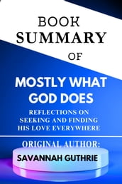 Book Summary Of: Mostly What God Does: