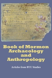 Book of Mormon Archaeology and Anthropology: Articles from BYU Studies