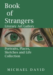 Book of Strangers: Literary Art Gallery - Portraits, Places, Sketches and Life