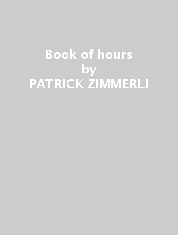 Book of hours - PATRICK ZIMMERLI & O