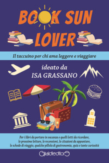 Book sun lover. Il taccuino per chi ama leggere e viaggiare - Isa Grassano