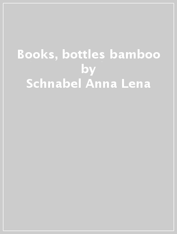 Books, bottles & bamboo - Schnabel Anna-Lena