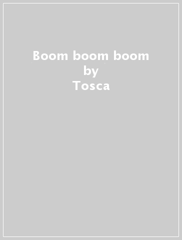 Boom boom boom - Tosca
