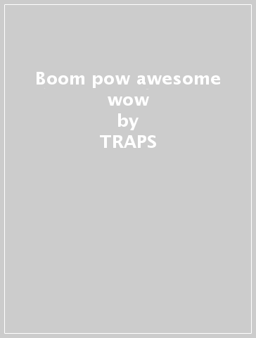 Boom pow awesome wow - TRAPS