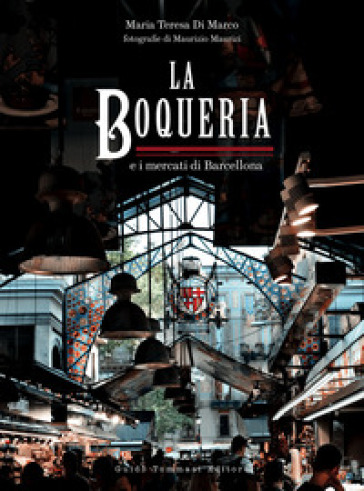 La Boqueria e i mercati di Barcellona - Maria Teresa Di Marco