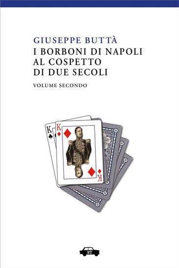 I Borboni di Napoli al cospetto di due secoli - Vol. 2 - Giuseppe Buttà
