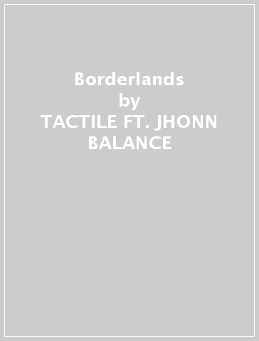 Borderlands - TACTILE FT. JHONN BALANCE