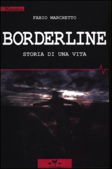 Borderline. Storia di una vita - Fabio Marchetto