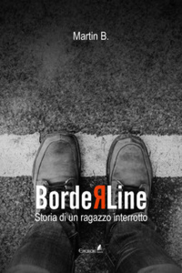 Borderline. Storia di un ragazzo interrotto - B. Martin