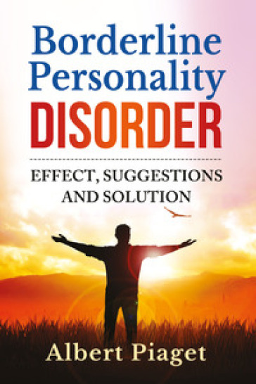 Borderline personality disorder. Effect, suggestions and solution - Albert Piaget