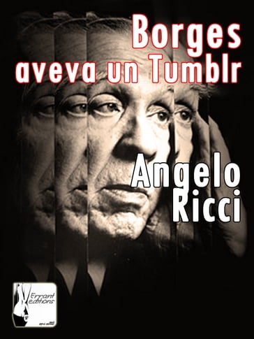 Borges aveva un Tumblr - Angelo Ricci