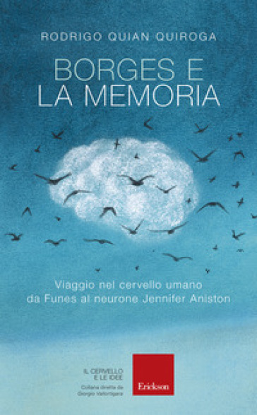 Borges e la memoria. Viaggio nel cervello umano da Funes al neurone Jennifer Aniston - Rodrigo Quian Quiroga