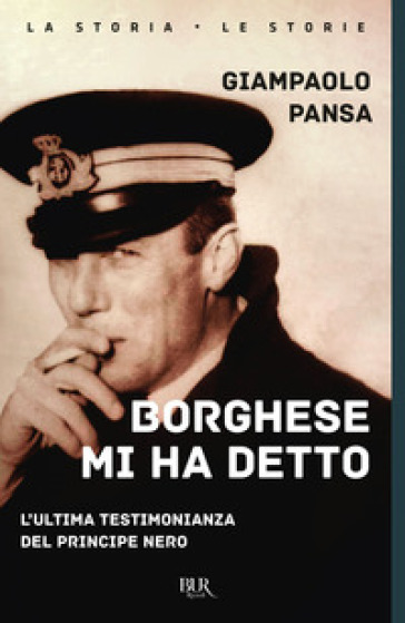 Borghese mi ha detto. L'ultima testimonianza del principe nero - Giampaolo Pansa