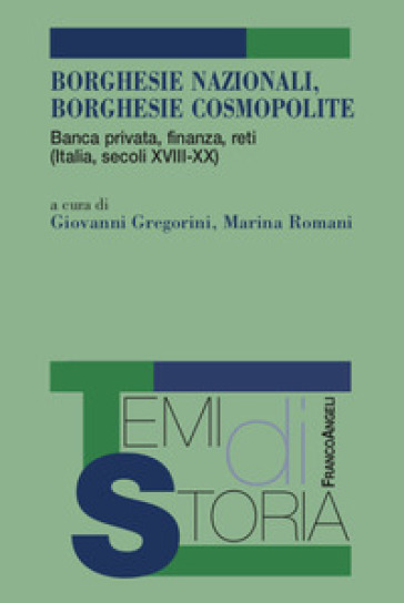 Borghesie nazionali, borghesie cosmopolite. Banca privata, finanza, reti (Italia, secoli XIII-XX)