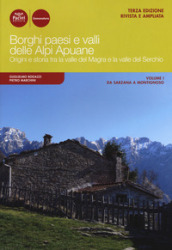 Borghi paesi e valli delle Alpi Apuane. Origini e storia tra la valle del Magra e la valle del Serchio. Ediz. ampliata. 1: Da Sarzana a Montignoso