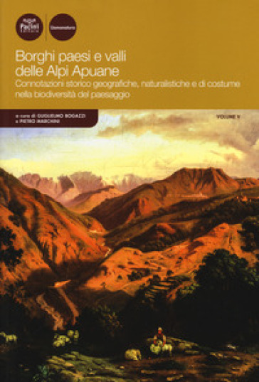 Borghi paesi e valli delle Alpi Apuane. Connotazioni storico geografiche, naturalistiche e...